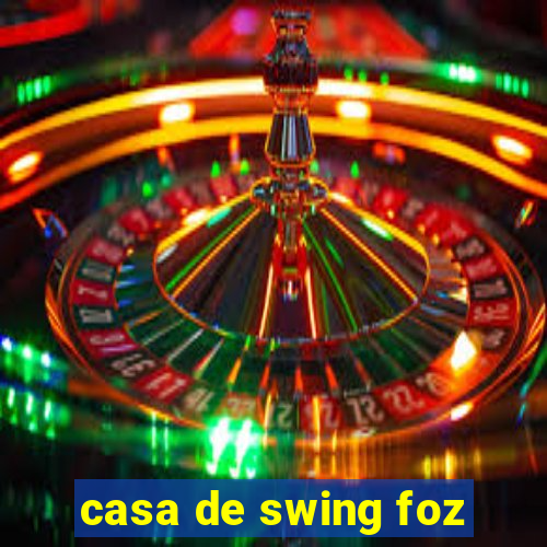 casa de swing foz